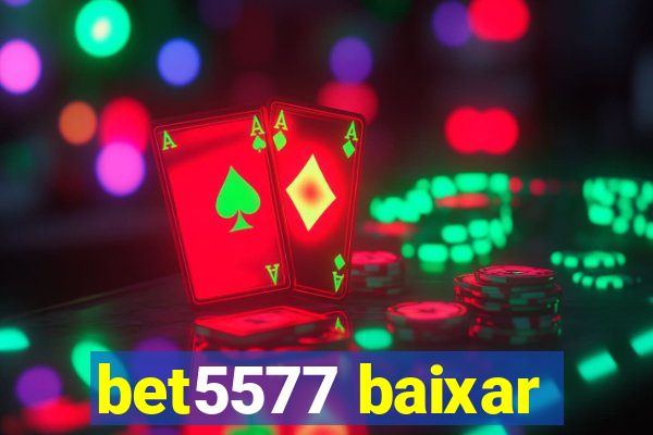 bet5577 baixar